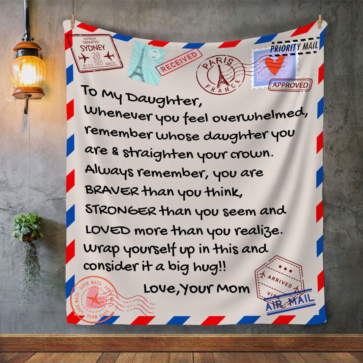 Message blanket to daughter from mom to remind her show strong she is and that her mother loves her. And to wrap herself in the blankt when she needs a hug from the mom if the mom isn't there.